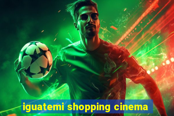 iguatemi shopping cinema